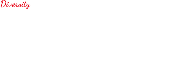 Diversity 多様性を受け入れてお互いを尊重し合える職場環境。